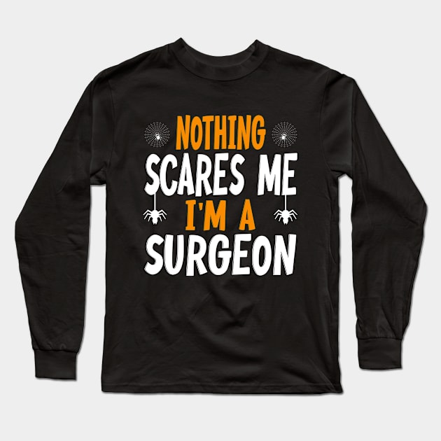 Nothing Scares Me I'm A SURGEON - Surgeons Halloween Long Sleeve T-Shirt by CoolandCreative